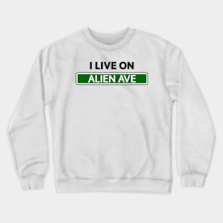 I live on Alien Ave Crewneck Sweatshirt